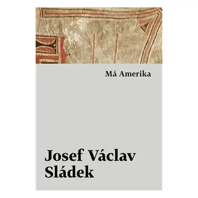 Má Amerika - Josef Václav Sládek