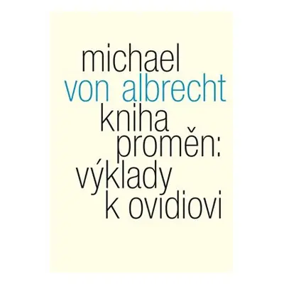 Kniha proměn: výklady k Ovidiovi - Michael von Albrecht