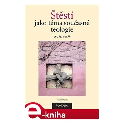 Štěstí jako téma současné teologie - Ondřej Kolář