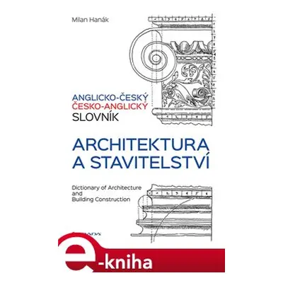 Anglicko-český a česko-anglický slovník - architektura a stavitelství - Milan Hanák