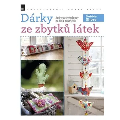 Dárky ze zbytků látek - Debbie Shore