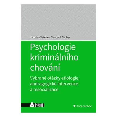 Psychologie kriminálního chování - Jaroslav Veteška, Slavomil Fischer