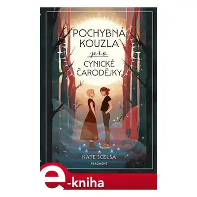 Pochybná kouzla pro cynické čarodějky - Kate Scelsa