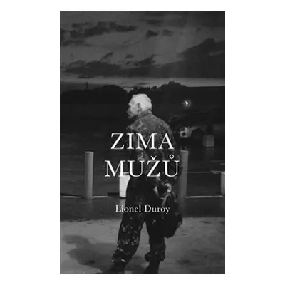 Zima mužů - Lionel Duroy