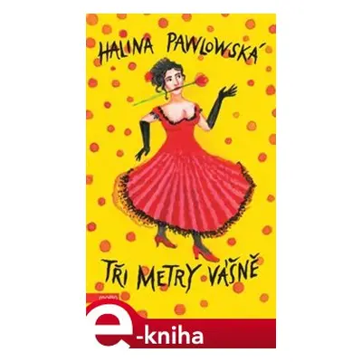 Tři metry vášně - Halina Pawlowská