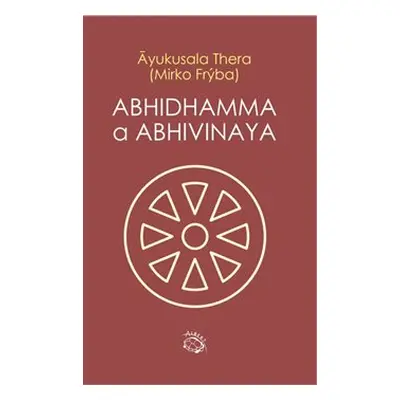 Abhidhamma a Abhivinaya - Ayukusala Thera, Mirko Frýba