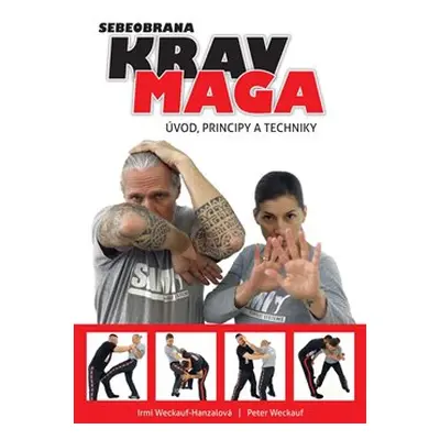 Krav maga - úvod, principy a techniky - Irmi Weckauf-Hanzalová, Peter Weckauf