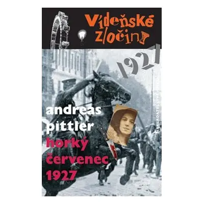 Vídeňské zločiny 3: Horký červenec 1927 - Andreas Pittler