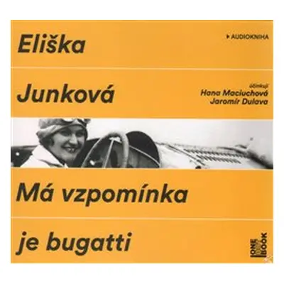 Má vzpomínka je bugatti - Eliška Junková