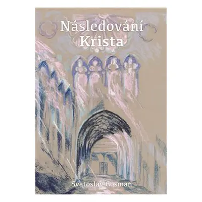 Následování Krista - Svatoslav Gosman