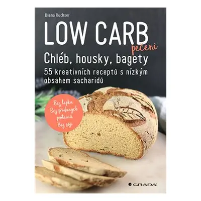 Low Carb pečení - Chléb, housky, bagety - Diana Ruchser