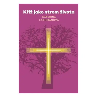 Kříž jako strom života - Kateřina Lachmanová