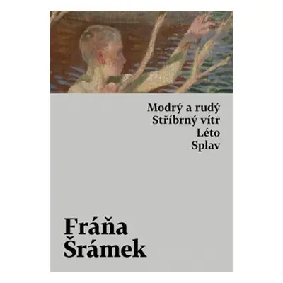 Modrý a rudý. Stříbrný vítr. Léto. Splav - Fráňa Šrámek