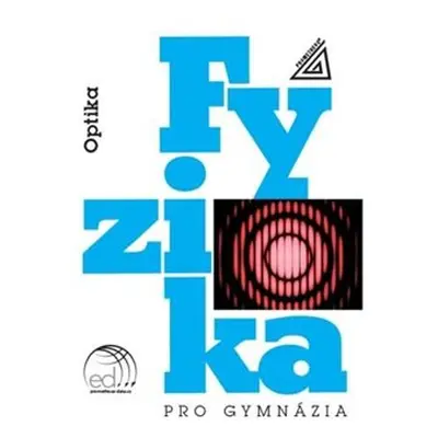 Fyzika pro gymnázia - Optika - Oldřich Lepil