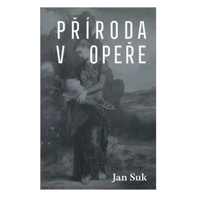 Příroda v opeře - Jan Suk