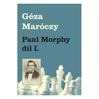 Paul Morphy díl I. - Géza Maróczy