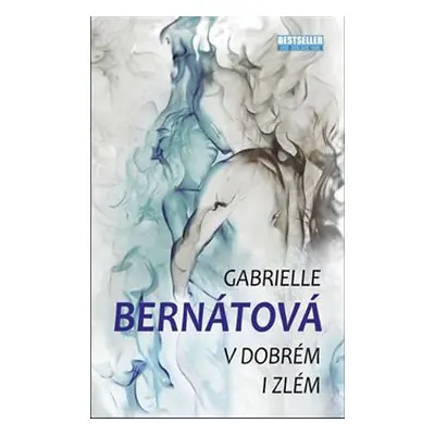 V dobrém i zlém - Gabrielle Bernátová