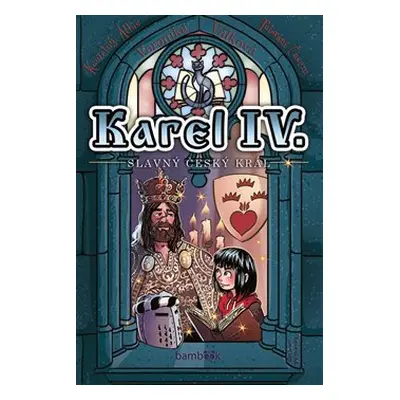 Karel IV. - slavný český král - Veronika Válková