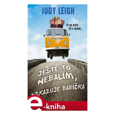 Ještě to nebalím, vzkazuje babička - Judy Leigh