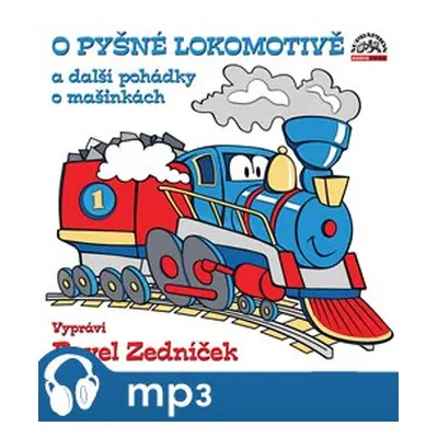 O pyšné lokomotivě a další pohádky o mašinkách, mp3 - Pavel Nauman, Radek Adamec, Jiří Kahoun