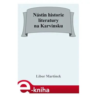 Nástin historie literatury na Karvinsku - Libor Martinek