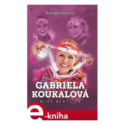 Gabriela Koukalová: miss biatlon - Roman Smutný