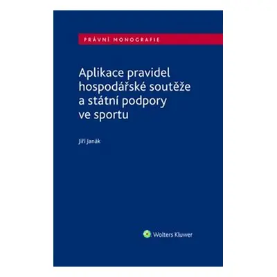 Aplikace pravidel hospodářské soutěže a státní podpory ve sportu - Jiří Janák