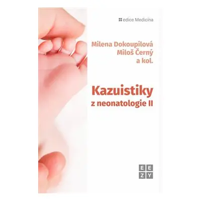 Kazuistiky z neonatologie II - Milena Dokoupilová, Miloš Černý, a kolektiv autorů