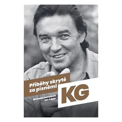 Příběhy skryté za písněmi KG - Michaela Remešová, Jan Adam