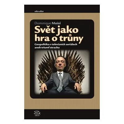 Svět jako hra o trůny - Dominique Moisi