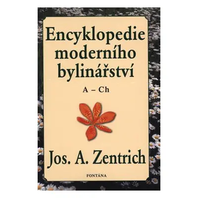 Encyklopedie moderního bylinářství A-Ch - Josef A. Zentrich