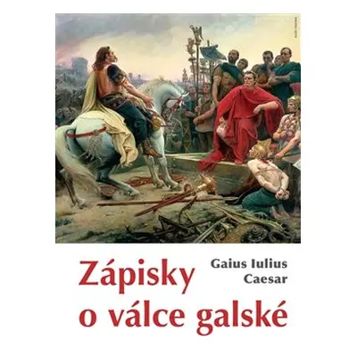 Zápisky o válce galské - Gaius Iulius Caesar