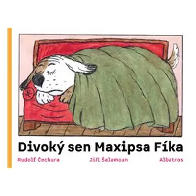 Divoký sen maxipsa Fíka - Rudolf Čechura