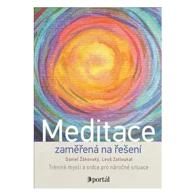 Meditace zaměřená na řešení - Daniel Žákovský, Leoš Zatloukal