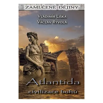 Atlantida - civilizace bohů - Vladimír Liška, Václav Ryvola