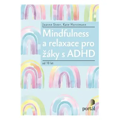 Mindfulness a relaxace pro žáky s ADHD - Joanne Steer, Kate Horstmann