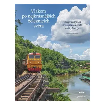 Vlakem po nejkrásnějších železnicích světa - Monisha Rajeshová