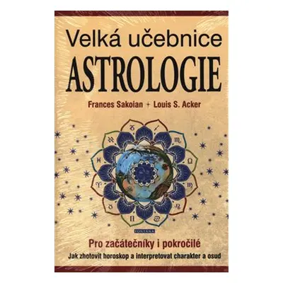 Astrologie - Velká učebnice - Louis S. Acker, Frances Sakoian