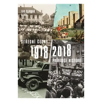 Střední Čechy 1918/2018 - Ivo Cerman, kol.