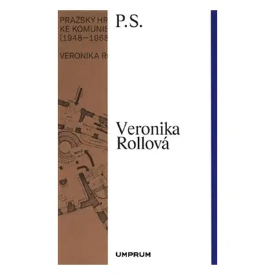 Pražský hrad na cestě ke komunistické utopii (1948–1968) - Veronika Rollová