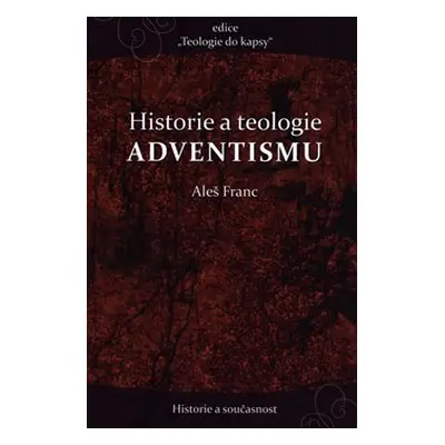 Historie a teologie advenstismu - Aleš Franc