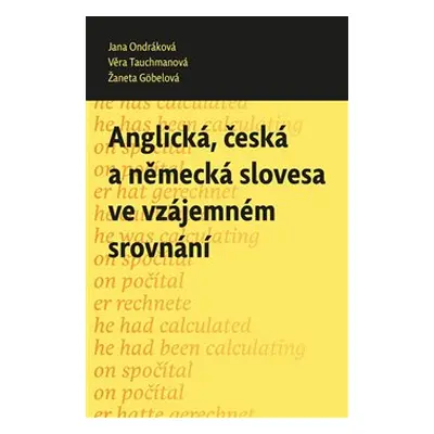 Anglická, česká a německá slovesa ve vzájemném srovnání - Jana Ondráková, Věra Tauchmanová, Žane