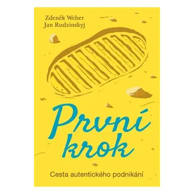 První krok - Cesta autentického podnikání - Zdeněk Weber, Jan Rudzinskyj