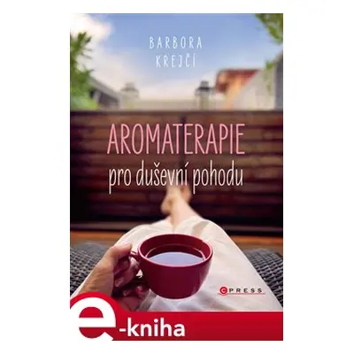 Aromaterapie pro duševní pohodu - Barbora Krejčí