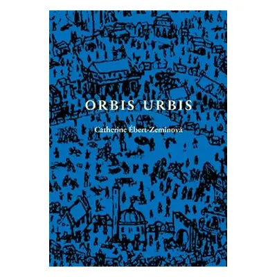 Orbis urbis - Catherine Ébert-Zeminová