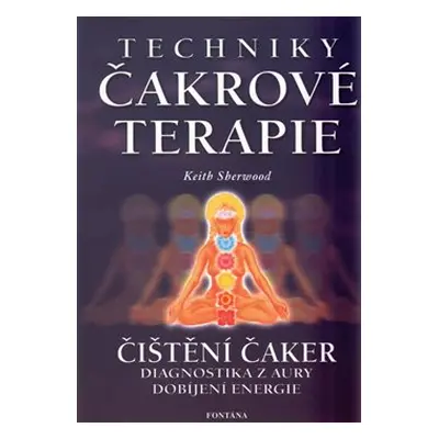 Techniky čakrové terapie - Čištění čaker - Keith Sherwood