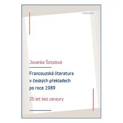 : Francouzská literatura v českých překladech po roce 1989 - Jovanka Šotolová