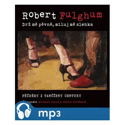 Drž mě pevně, miluj mě zlehka, mp3 - Robert Fulghum