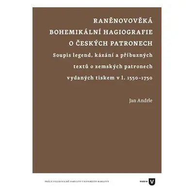 Raněnovověká bohemikální hagiografie o českých patronech - Jan Andrle