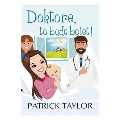 Doktore, to bude bolet! - Patrick Taylor